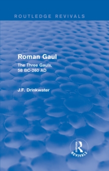 Roman Gaul (Routledge Revivals) : The Three Provinces, 58 BC-AD 260