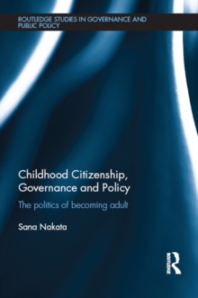 Childhood Citizenship, Governance and Policy : The politics of becoming adult