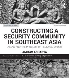 Constructing a Security Community in Southeast Asia : ASEAN and the Problem of Regional Order