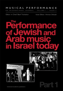 The Performance of Jewish and Arab Music in Israel Today : A special issue of the journal Musical Performance