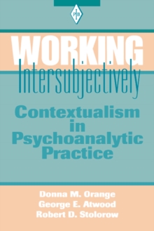 Working Intersubjectively : Contextualism in Psychoanalytic Practice