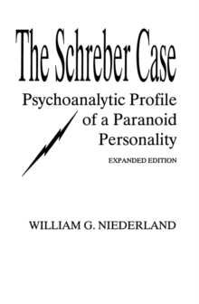 The Schreber Case : Psychoanalytic Profile of A Paranoid Personality