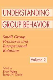 Understanding Group Behavior : Volume 1: Consensual Action By Small Groups; Volume 2: Small Group Processes and Interpersonal Relations