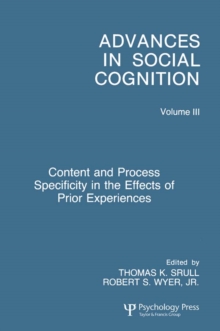 Content and Process Specificity in the Effects of Prior Experiences : Advances in Social Cognition, Volume III