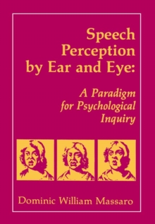 Speech Perception By Ear and Eye : A Paradigm for Psychological Inquiry