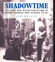 Shadowtime : History and Representation in Hardy, Conrad and George Eliot