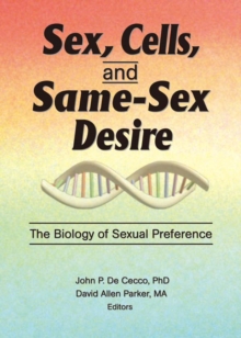 Sex, Cells, and Same-Sex Desire : The Biology of Sexual Preference