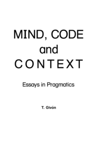 Mind, Code and Context : Essays in Pragmatics