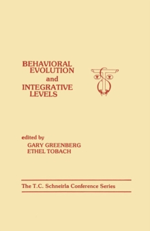 Behavioral Evolution and Integrative Levels : The T.c. Schneirla Conferences Series, Volume 1