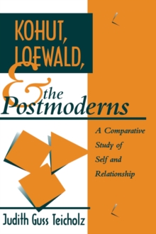 Kohut, Loewald and the Postmoderns : A Comparative Study of Self and Relationship