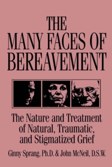 The Many Faces Of Bereavement : The Nature And Treatment Of Natural Traumatic And Stigmatized Grief