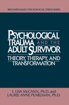 Psychological Trauma And Adult Survivor Theory : Therapy And Transformation