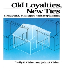 Old Loyalties, New Ties : Therapeutic Strategies with Stepfamilies