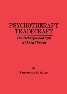 Psychotherapy Tradecraft: The Technique And Style Of Doing : The Technique & Style Of Doing Therapy