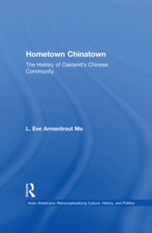 Hometown Chinatown : A History of Oakland's Chinese Community, 1852-1995