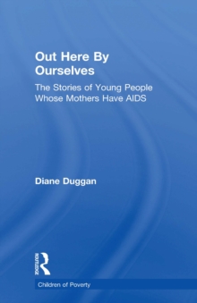 Out Here By Ourselves : The Stories of Young People Whose Mothers Have AIDS