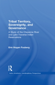 Tribal Territory, Sovereignty, and Governance : A Study of the Cheyenne River and Lake Traverse Indian Reservations