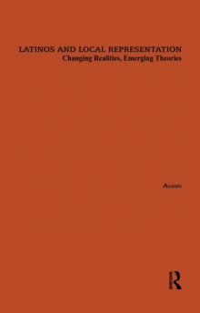 Latinos and Local Representation : Changing Realities, Emerging Theories