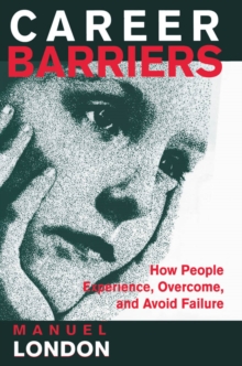 Career Barriers : How People Experience, Overcome, and Avoid Failure