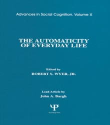 The Automaticity of Everyday Life : Advances in Social Cognition, Volume X