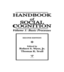 Handbook of Social Cognition : Volume 1: Basic Processes