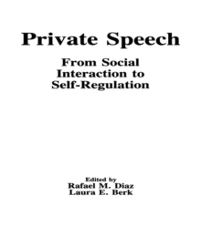 Private Speech : From Social Interaction To Self-regulation