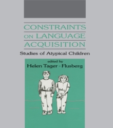 Constraints on Language Acquisition : Studies of Atypical Children