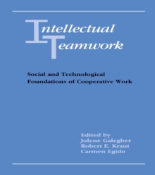 Intellectual Teamwork : Social and Technological Foundations of Cooperative Work