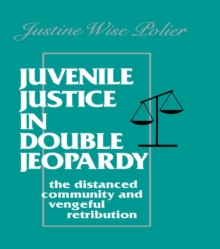 Juvenile Justice in Double Jeopardy : The Distanced Community and Vengeful Retribution