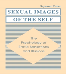 Sexual Images of the Self : the Psychology of Erotic Sensations and Illusions