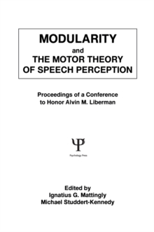 Modularity and the Motor theory of Speech Perception : Proceedings of A Conference To Honor Alvin M. Liberman