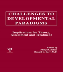 Challenges To Developmental Paradigms : Implications for Theory, Assessment and Treatment