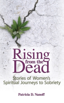 Rising from the Dead : Stories of Women's Spiritual Journeys to Sobriety