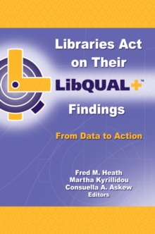 Libraries Act on Their LibQUAL+ Findings : From Data to Action