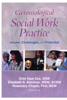 Gerontological Social Work Practice : Issues, Challenges, and Potential