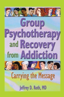 Group Psychotherapy and Recovery from Addiction : Carrying the Message