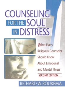 Counseling for the Soul in Distress : What Every Religious Counselor Should Know About Emotional and Mental Illness, Second Edition