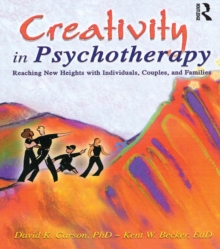 Creativity in Psychotherapy : Reaching New Heights with Individuals, Couples, and Families