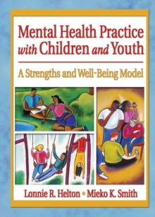 Mental Health Practice with Children and Youth : A Strengths and Well-Being Model