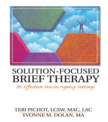 Solution-Focused Brief Therapy : Its Effective Use in Agency Settings