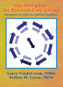 The Discipline for Pastoral Care Giving : Foundations for Outcome Oriented Chaplaincy