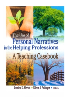 The Use of Personal Narratives in the Helping Professions : A Teaching Casebook