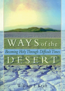 Ways of the Desert : Becoming Holy Through Difficult Times