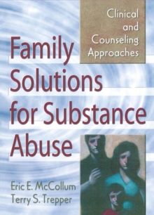 Family Solutions for Substance Abuse : Clinical and Counseling Approaches