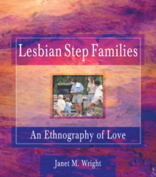 Lesbian Step Families : An Ethnography of Love