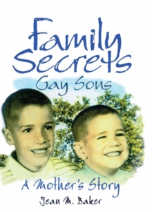 Family Secrets : Gay Sons - A Mother's Story