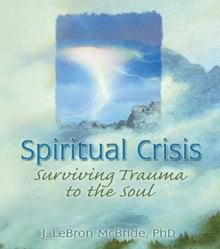 Spiritual Crisis : Surviving Trauma to the Soul