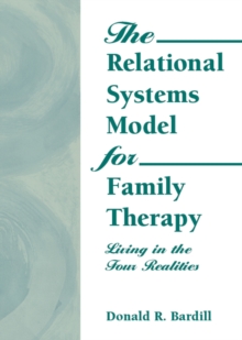 The Relational Systems Model for Family Therapy : Living in the Four Realities