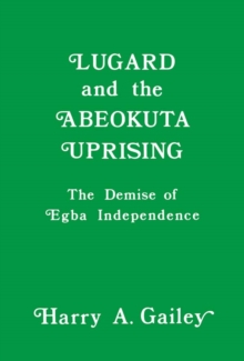 Lugard and the Abeokuta Uprising : The Demise of Egba Independence