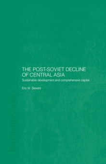 The Post-Soviet Decline of Central Asia : Sustainable Development and Comprehensive Capital